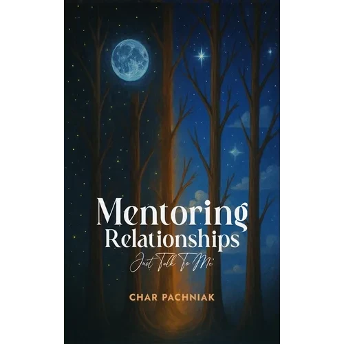 Mentoring Relationships: Just Talk to Me - Hardcover