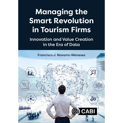 Managing the Smart Revolution in Tourism Firms: Innovation and Value Creation in the Era of Data - Paperback