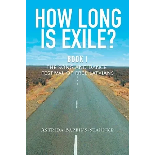 How Long Is Exile?: BOOK I: The Song and Dance Festival of Free Latvians - Paperback