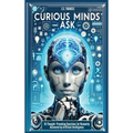 Curious Minds Ask: 55 Thought-Provoking Questions for Humanity Answered by Artificial Intelligence - Hardcover