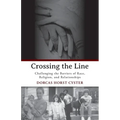 Crossing the Line: Challenging the Barriers of Race, Religion, and Relationships - Paperback
