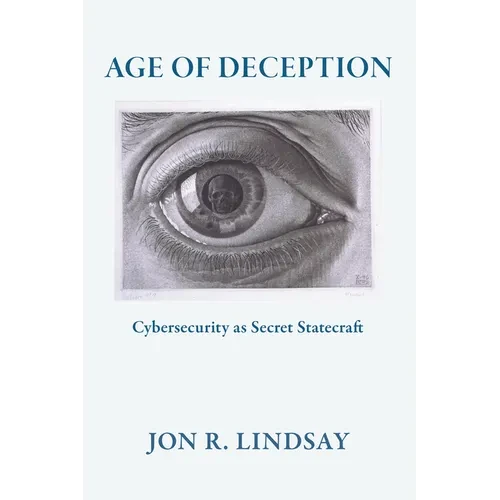 Age of Deception: Cybersecurity as Secret Statecraft - Paperback