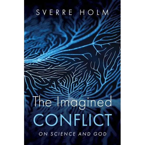 The Imagined Conflict: On Science and God - Hardcover