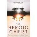 The Heroic Christ: The Hero's Journey in the Gospel of Luke - Hardcover