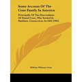 Some Account Of The Cone Family In America: Principally Of The Descendants Of Daniel Cone, Who Settled In Haddam, Connecticut, In 1662 (1903) - Paperback