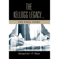 The Kellogg Legacy: The Final Story - Hardcover