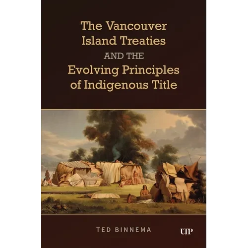 The Vancouver Island Treaties and the Evolving Principles of Indigenous Title - Hardcover