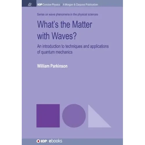 What's the Matter with Waves?: An Introduction to Techniques and Applications of Quantum Mechanics - Paperback