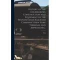 History of the Engineering, Construction and Equipment of the Pennsylvania Railroad Company's New York Terminal and Approaches... - Hardcover