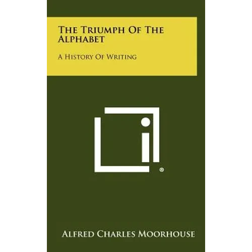 The Triumph Of The Alphabet: A History Of Writing - Hardcover