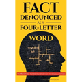 Fact Denounced as a Four-Letter Word: and other accidental thoughts in a world dominated by common nonsense - Paperback
