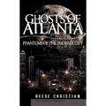 Ghosts of Atlanta: Phantoms of the Phoenix City - Hardcover