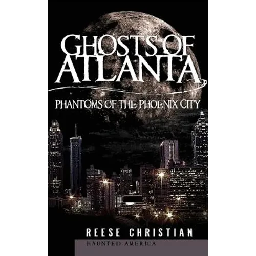 Ghosts of Atlanta: Phantoms of the Phoenix City - Hardcover