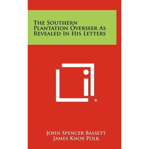 The Southern Plantation Overseer As Revealed In His Letters - Hardcover