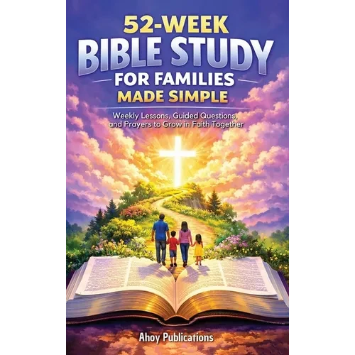52-Week Bible Study for Families Made Simple: Weekly Lessons, Guided Questions, and Prayers to Grow in Faith Together - Hardcover