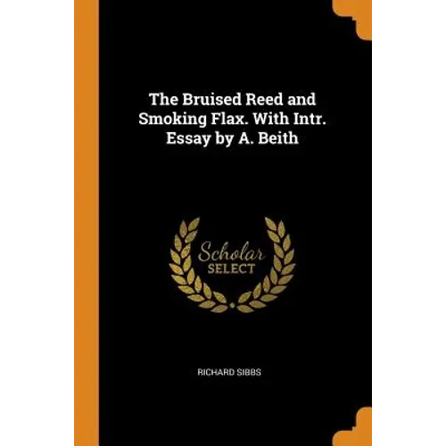 The Bruised Reed and Smoking Flax. with Intr. Essay by A. Beith - Paperback