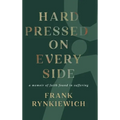 Hard Pressed on Every Side: a memoir of faith found in suffering - Hardcover