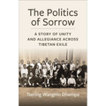 The Politics of Sorrow: Unity and Allegiance Across Tibetan Exile - Paperback