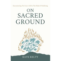 On Sacred Ground: Encountering the Great I AM In the Midst of Suffering - Paperback