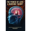 The Power of Love a Nursing Theory: When science meets spirits, A new kind of nurse is born - Hardcover