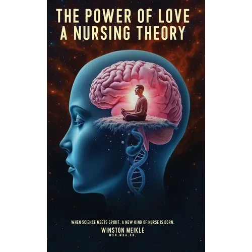 The Power of Love a Nursing Theory: When science meets spirits, A new kind of nurse is born - Hardcover