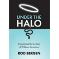 Under The Halo: Examining the Legacy of William Branham - Hardcover