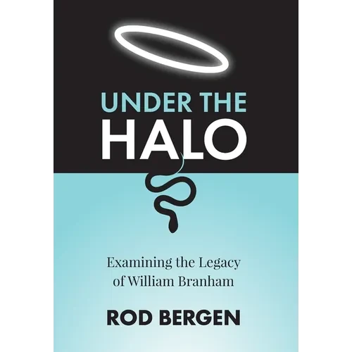 Under The Halo: Examining the Legacy of William Branham - Hardcover