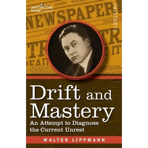 Drift and Mastery: An Attempt to Diagnose the Current Unrest - Paperback