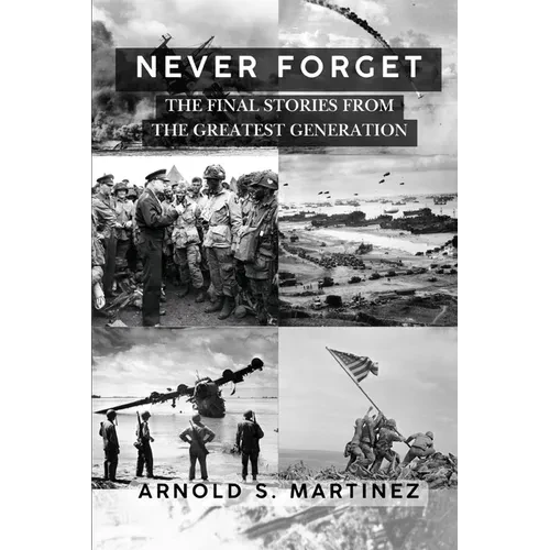 Never Forget: The Final Stories from The Greatest Generation - Paperback