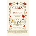 Ceres in Astrology: Nourishment, Power, and the Rebirth of the Feminine - Hardcover