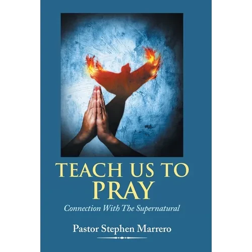 Teach Us To Pray: Connection With The Supernatural - Hardcover