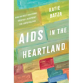 AIDS in the Heartland: How Unlikely Coalitions Created a Blueprint for LGBTQ Politics - Hardcover