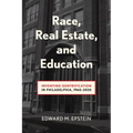 Race, Real Estate and Education: Inventing Gentrification in Philadelphia, 1960-2020 - Hardcover
