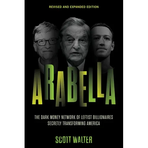 Arabella: The Dark Money Network of Leftist Billionaires Secretly Transforming America - Paperback