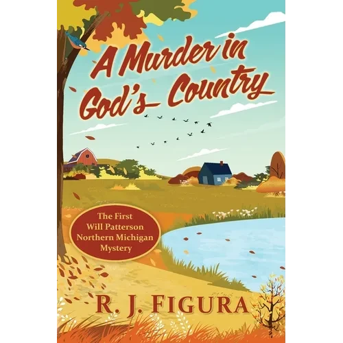 A Murder in God's Country: The First Will Patterson Northern Michigan Mystery - Paperback