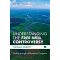 Understanding the Free-Will Controversy: Thinking Through a Philosophical Quagmire - Hardcover