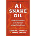 AI Snake Oil: What Artificial Intelligence Can Do, What It Can't, and How to Tell the Difference - Paperback