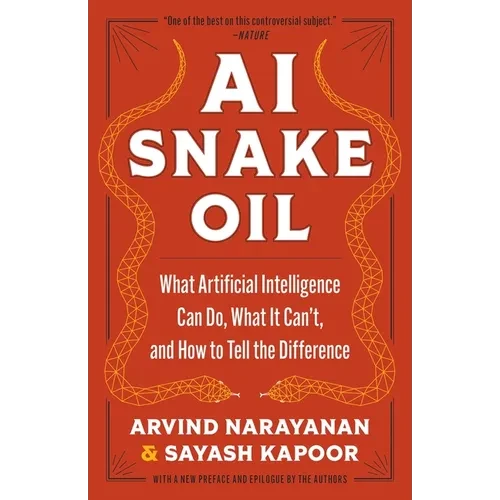 AI Snake Oil: What Artificial Intelligence Can Do, What It Can't, and How to Tell the Difference - Paperback