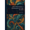 The Virginian: A Horseman of the Plains - Paperback