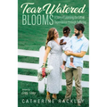 Tear-Watered Blooms: A Story of Learning the Gift of Dependence Through Suffering - Paperback