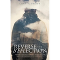 Reverse The Reflection: Properly seeing your past to be able to fully step forward into your future