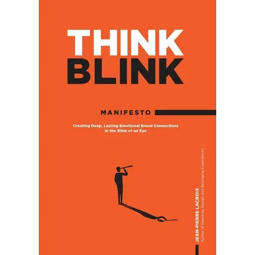 ThinkBlink Manifesto: Creating Deep, Lasting Emotional Brand Connections in the Blink of an Eye - Hardcover