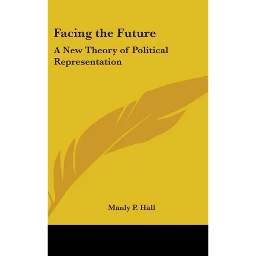 Facing the Future: A New Theory of Political Representation - Hardcover