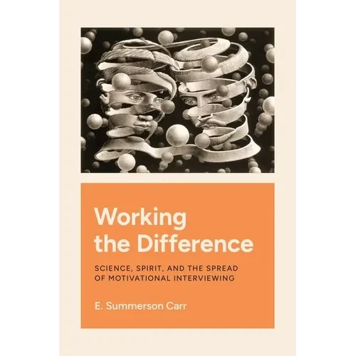Working the Difference: Science, Spirit, and the Spread of Motivational Interviewing - Hardcover