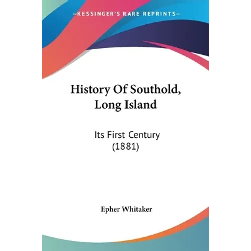 History Of Southold, Long Island: Its First Century (1881) - Paperback