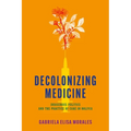 Decolonizing Medicine: Indigenous Politics and the Practice of Care in Bolivia - Paperback