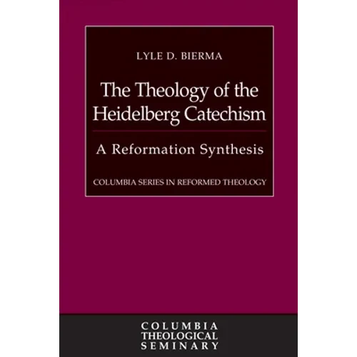 The Theology of the Heidelberg Catechism: A Reformation Synthesis - Paperback