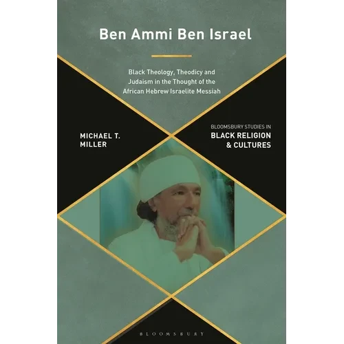 Ben Ammi Ben Israel: Black Theology, Theodicy and Judaism in the Thought of the African Hebrew Israelite Messiah - Paperback