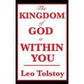 The Kingdom of God Is Within You: A Classic Work on Christian Nonviolence - Hardcover