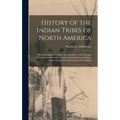 History of the Indian Tribes of North America: With Biographical Sketches and Anecdotes of the Principal Chiefs: Embellished With Eighty Portraits Fro - Hardcover